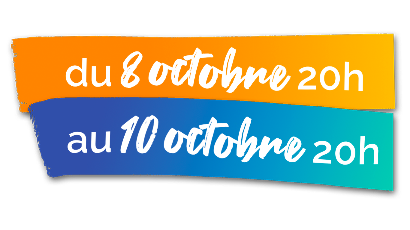 du 8 octobre 20h au 10 octobre 20h